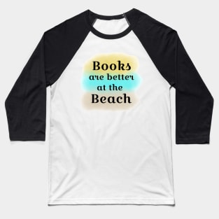 Books are Better at the Beach Baseball T-Shirt